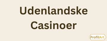 Udenlandsk Casino med Dansk Licens - En Guide til Spiloplevelser