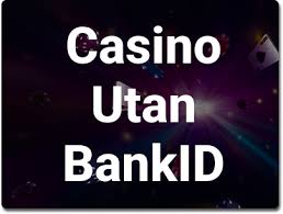 Casino Online Utan BankID En Komplett Guide för Spelare Casino Online Utan BankID En Komplett Guide för Spelare